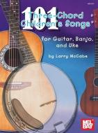 101 Three-chord Children's Songs for Guitar, Banjo and Uke di Larry McCabe edito da Mel Bay Publications,U.S.