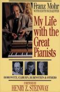 My Life with the Great Pianists di Franz Mohr, Edith Schaeffer edito da Baker Publishing Group