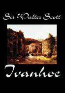 Ivanhoe by Sir Walter Scott, Fiction, Classics di Sir Walter Scott edito da Wildside Press