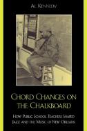 Chord Changes on the Chalkboard di Al Kennedy edito da Scarecrow Press