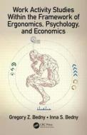 Work Activity Studies Within the Framework of Ergonomics, Psychology, and Economics di Gregory Z. Bedny, Inna S. (Evolute Bedny edito da Taylor & Francis Inc