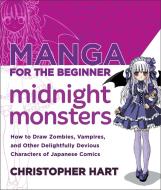 Manga For The Beginner Midnight Monsters di Christopher Hart edito da Watson-Guptill Publications