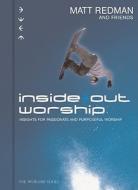 Inside Out Worship: Insights for Passionate and Purposeful Worship di Matt Redman, Beth Redman edito da Regal Books
