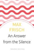 Answer from the Silence di Max Frisch edito da University of Chicago Pr.