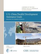 U.S.-China Parallel Development Assistance Goals di Xiaoqing Lu Boynton, Conor M. Savoy edito da Centre for Strategic & International Studies,U.S.