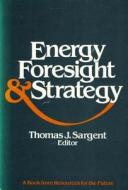Energy, Foresight, and Strategy di Thomas J. Sargent edito da Routledge