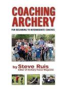 Coaching Archery di Steve Ruis edito da WATCHING ARROWS FLY LLC