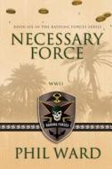 Necessary Force di Phil Ward edito da Military Publishers, LLC