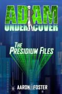 Adam Undercover, The Presidium Files di Foster Aaron edito da Trivindico Publishing