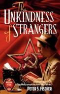 The Unkindness of Strangers di Peter S. Fischer edito da Grove Point Press