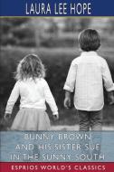 Bunny Brown And His Sister Sue In The Sunny South (Esprios Classics) di Hope Laura Lee Hope edito da Blurb