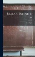 Uses of Infinity. -- di Leo Zippin edito da LIGHTNING SOURCE INC