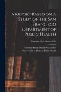 A Report Based on a Study of the San Francisco Department of Public Health; November 1944-February 1945 edito da LIGHTNING SOURCE INC