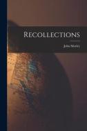 Recollections [microform] di John Morley edito da LIGHTNING SOURCE INC