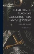 Elements of Machine Construction and Drawing: Or, Machine Drawing di S. Edward Warren edito da LEGARE STREET PR