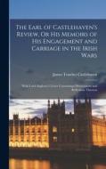 The Earl of Castlehaven's Review, Or His Memoirs of His Engagement and Carriage in the Irish Wars: With Lord Anglesey's Letter Containing Observations di James Touchet Castlehaven edito da LEGARE STREET PR