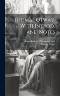 Thomas Otway. With Introd. and Notes di Roden Berkeley Wriothesley Noel, Thomas Otway edito da LEGARE STREET PR