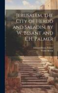 Jerusalem, the City of Herod and Saladin, by W. Besant and E.H. Palmer di Walter Besant, Edward Henry Palmer edito da LEGARE STREET PR
