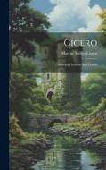 Cicero: Selected Orations And Letters di Marcus Tullius Cicero edito da LEGARE STREET PR