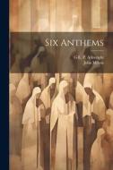 Six Anthems di John Milton, G. E. P. Arkwright edito da LEGARE STREET PR