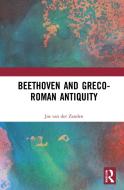 Beethoven And Greco-Roman Antiquity di Jos van der Zanden edito da Taylor & Francis Ltd