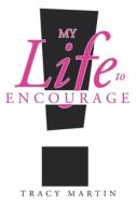 My Life to Encourage di Tracy Martin edito da Christian Faith Publishing, Inc