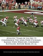 Athletic Teams of the Big 12 Conference: The Iowa State Cyclones, Kansas State Wildcats, Colorado Buffaloes, Baylor Bear di Jenny Reese edito da WILL WRITE FOR FOOD BOOKS