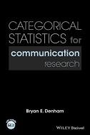 Categorical Statistics for Communication Research di Bryan E. Denham edito da John Wiley & Sons Inc