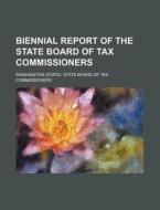 Biennial Report of the State Board of Tax Commissioners di Washington State Commissioners edito da Rarebooksclub.com