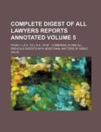 Complete Digest of All Lawyers Reports Annotated Volume 5; From 1 L.R.A. to L.R.A. 1918f Combining in One All Previous Digests with Additional Matters di Books Group edito da Rarebooksclub.com