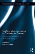 Teaching Women's Studies in Conservative Contexts: Considering Perspectives for an Inclusive Dialogue edito da ROUTLEDGE