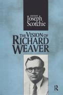The Vision of Richard Weaver di Joseph A. Scotchie edito da Taylor & Francis Ltd