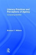 Literacy Practices and Perceptions of Agency di Bronwyn T. (University of Louisville) Williams edito da Taylor & Francis Ltd
