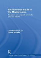 Environmental Issues in the Mediterranean: Processes and Perspectives from the Past and Present di John B. Thornes, John Wainwright edito da ROUTLEDGE