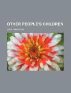 Other People's Children di John Habberton edito da General Books Llc