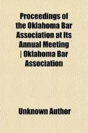 Proceedings Of The Oklahoma Bar Associat di Unknown Author edito da General Books