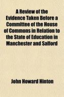 A Review Of The Evidence Taken Before A di John Howard Hinton edito da General Books