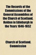 The Records Of The Commissions Of The Ge di Church Of Scotland Commission edito da General Books