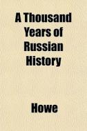 A Thousand Years Of Russian History di Howe edito da General Books