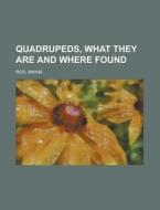 Quadrupeds, What They Are And Where Foun di Mayne Reid edito da Rarebooksclub.com