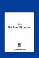 The Sky Line of Spruce the Sky Line of Spruce di Edison Marshall edito da Kessinger Publishing