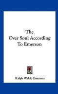 The Over Soul According to Emerson di Ralph Waldo Emerson edito da Kessinger Publishing
