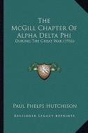 The McGill Chapter of Alpha Delta Phi: During the Great War (1916) di Paul Phelps Hutchison edito da Kessinger Publishing