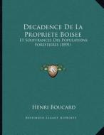 Decadence de La Propriete Boisee: Et Souffrances Des Populations Forestieres (1891) di Henri Boucard edito da Kessinger Publishing