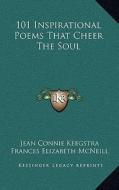 101 Inspirational Poems That Cheer the Soul edito da Kessinger Publishing