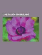 Unleavened Breads di Source Wikipedia edito da University-press.org