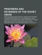Prisoners And Detainees Of The Soviet Un di Source Wikipedia edito da Books LLC, Wiki Series