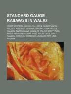 Standard Gauge Railways In Wales: Great di Source Wikipedia edito da Books LLC, Wiki Series