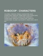 Robocop - Characters: Children, Cyborgs, di Source Wikia edito da Books LLC, Wiki Series