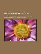 Literarische Werke (3-5) di Hector Berlioz edito da General Books Llc